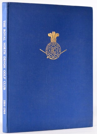 Item #8108 The Royal North Devon Golf Club: A Centenary Anthology, 1864-1964. Foreword by...