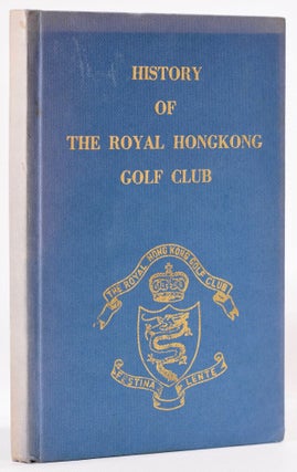 Item #8119 A History of the Royal Hongkong Golf Club. T. F. R. Waters