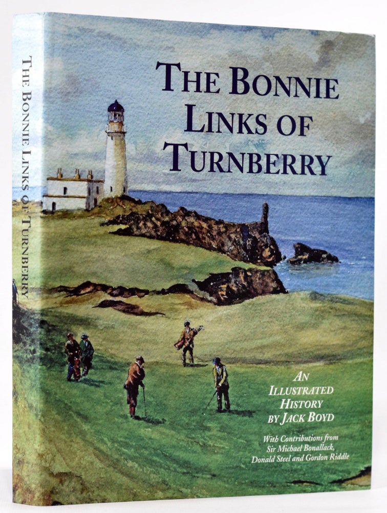 Item #8120 The Bonnie Links of Turnberry; An Illustrated History. Jack Boyd.