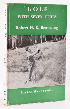 Item #8122 Golf with Seven Clubs. Robert H. K. Browning
