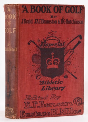 Item #8125 A Book of Golf: Imperial Athletic Library. E. F. Benson, E. H. Miles