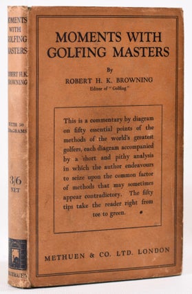 Item #8136 Moments with Golfing Masters. Robert H. K. Browning