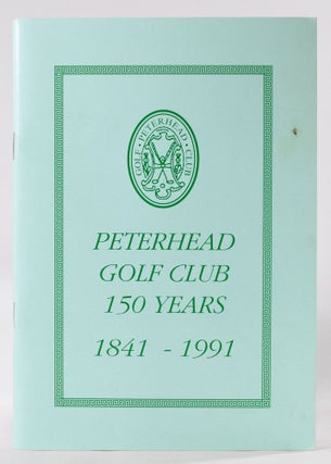 Item #8162 Peterhead Golf Club 150 years 1841-1991. Alan Brandie