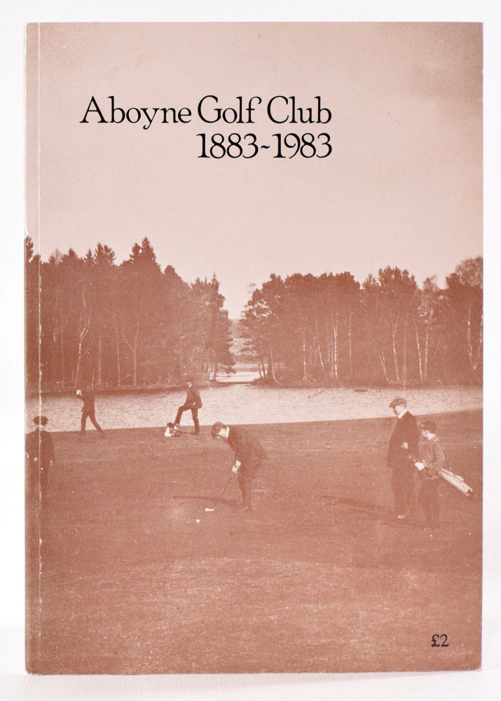 Item #8163 Aboyne Golf Club 1883-1983. Aboyne Golf Club.