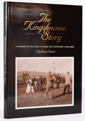 Item #8247 The Kingsknowe Story: A History of the Club to mark The Centenary (1909-2008). James...