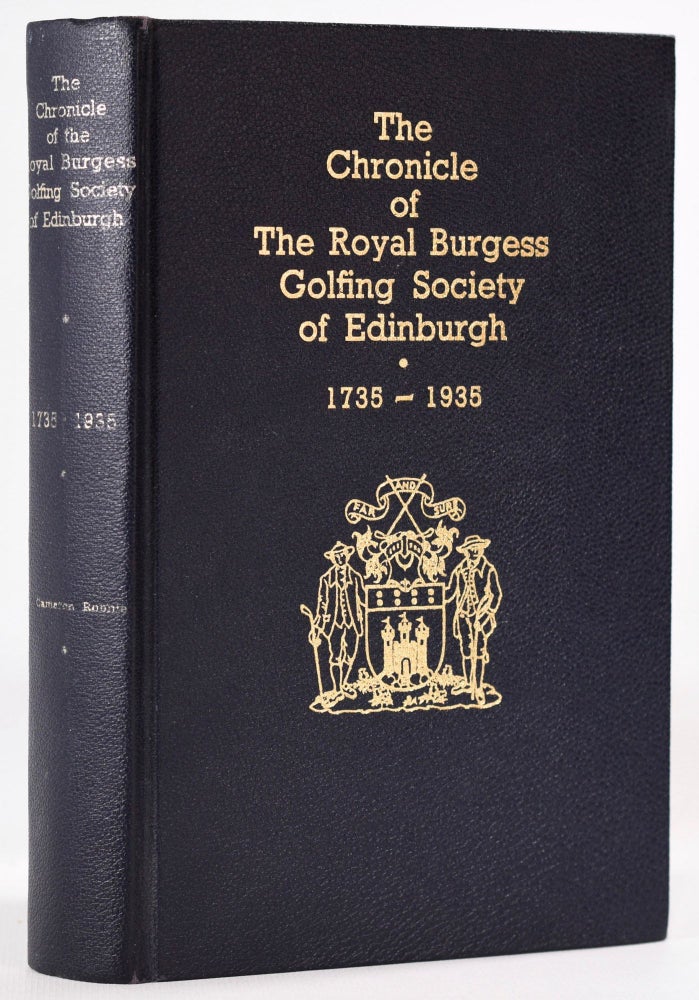 Item #8264 The Chronicle of the Royal Burgess Golfing Society of Edinburgh. 1735-1935. Cameron J. Robbie.