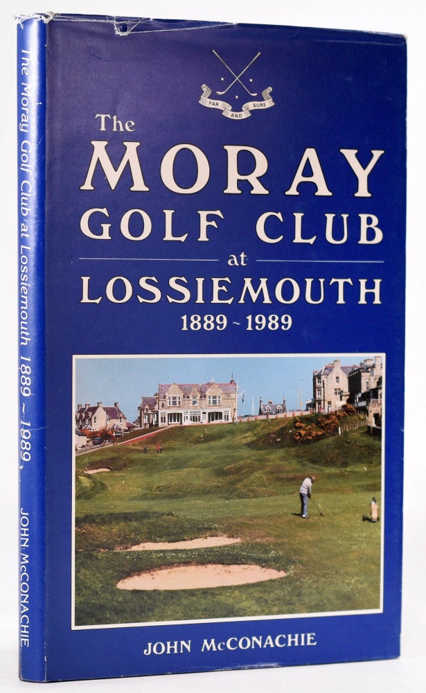 Item #8265 The Moray Golf Club at Lossiemouth 1889 - 1989. John McConachie.