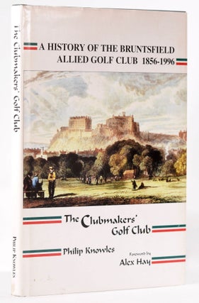 Item #8269 A Histroy of the Bruntsfield Allied Golf Club 1856-1996. Philip H. Knowles