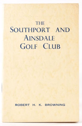 Item #8282 The Southport and Ainsdale Golf Club. Official Handbook. Robert H. K. Browning