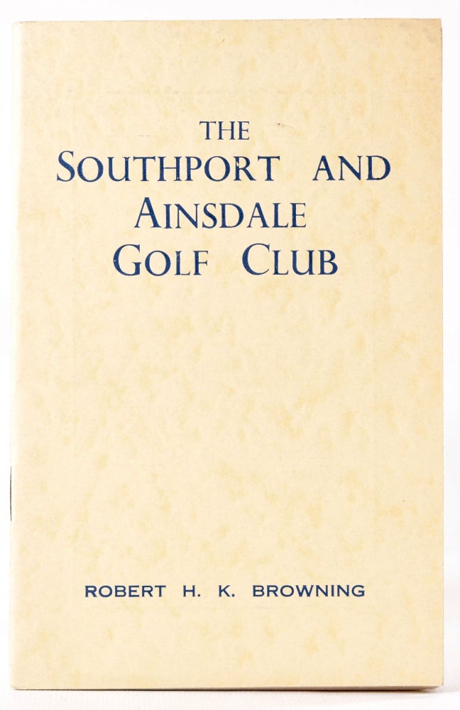 Item #8282 The Southport and Ainsdale Golf Club. Official Handbook. Robert H. K. Browning.