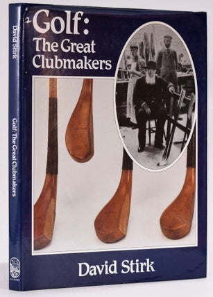 Item #8333 Golf: The Great Clubmakers. David Stirk