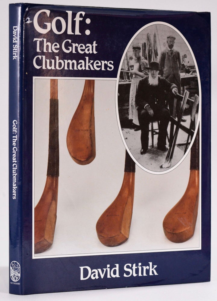Item #8333 Golf: The Great Clubmakers. David Stirk.