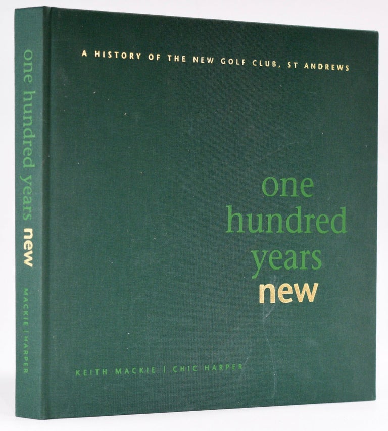 Item #8346 One Hundred Years New; A History of the New Golf Club, St. Andrews. Keith / Harper Mackie, Chic.