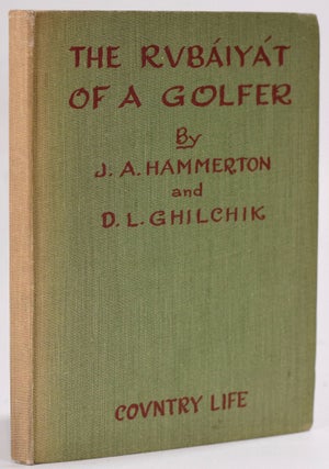 Item #8394 The Rubaiyat of a Golfer. J. A. And Ghilchik Hammerton, D. L