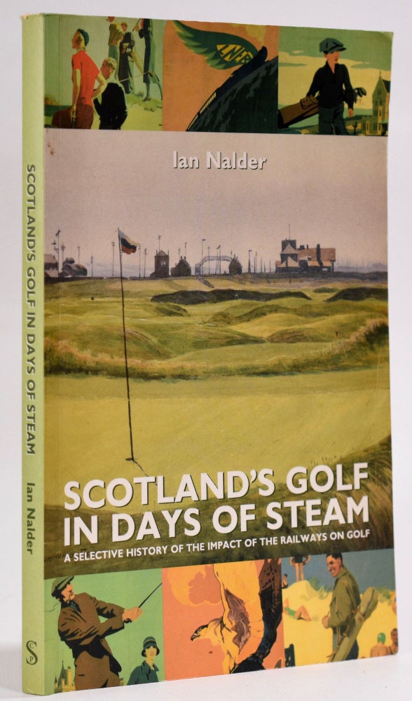Item #8396 Scotland's Golf in the Days of Steam. Ian Nalder.