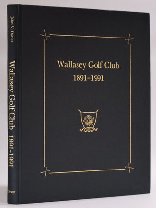 Item #8420 Wallasey Golf Club 1891-1991. John V. Davies