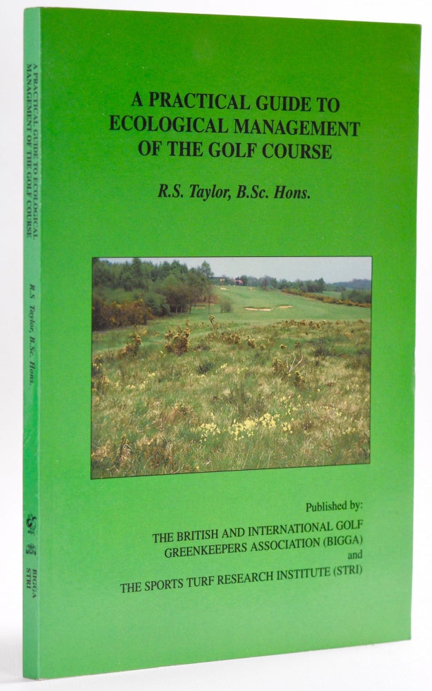 Item #8493 A Practical Guide to Ecological Management of the Golf Course. R. S. Taylor.