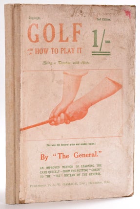Item #8501 Golf and How to Play It; Being a Treatise with Hints (words of wisdom). The General,...