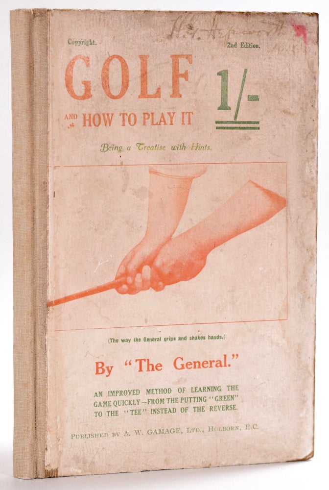 Item #8501 Golf and How to Play It; Being a Treatise with Hints (words of wisdom). The General, Ernest Heywood.