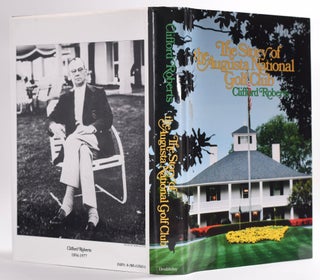 Item #8515 The Story of Augusta National Golf Club. Clifford Roberts