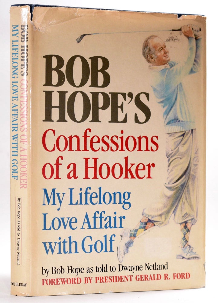 Item #8537 Confessions of a Hooker; My Lifelong Love Affair with Golf as told to Dwayne Netland. Bob Hope.