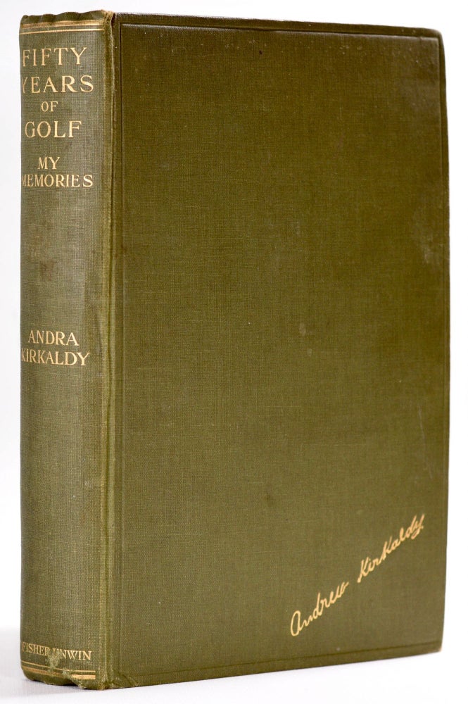 Item #8546 Fifty Years of Golf: My Memories. Andrew Kirkaldy, Andra.