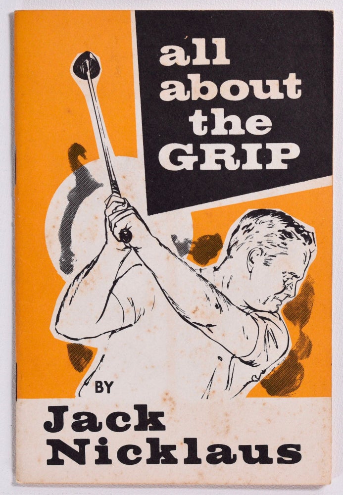 Item #8571 All about the Grip. Jack Nicklaus.