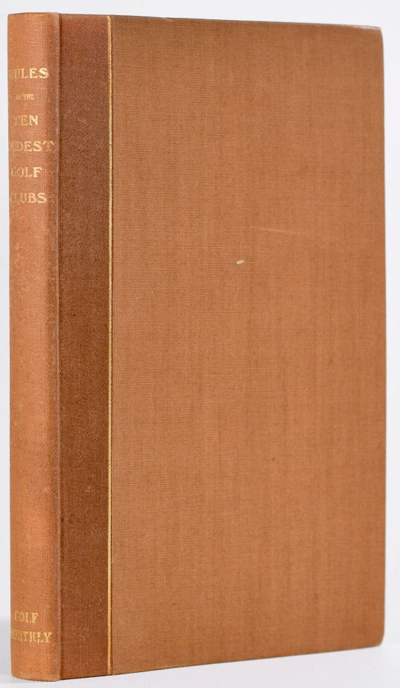 Item #8600 The Rules of the Ten Oldest Golf Clubs from 1754-1848: together with the rules of the Royal and Ancient Golf Club of St. Andrews for the years 1858, 1877, 1888. C. B. Clapcott.