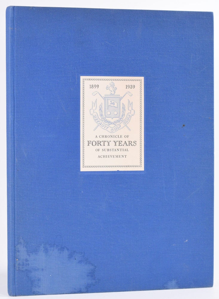 Item #8673 Detroit Golf Club 1899 - 1939 A Chronicle of Forty Years of Substantial Achievement. Herbert H. Easterly.