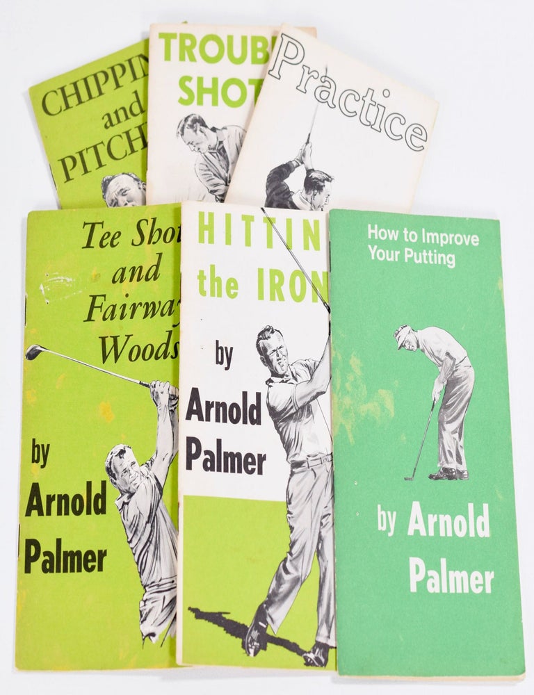 Trouble Shots, Chipping and Putting, Tee Shots and Fairway Woods, Putting, Hitting the Irons and Practice, and How to Improve Your Putting | Arnold Palmer
