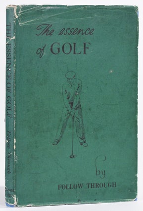 Item #8686 The Essence of Golf. Follow Through, J. Sawyer Shaw