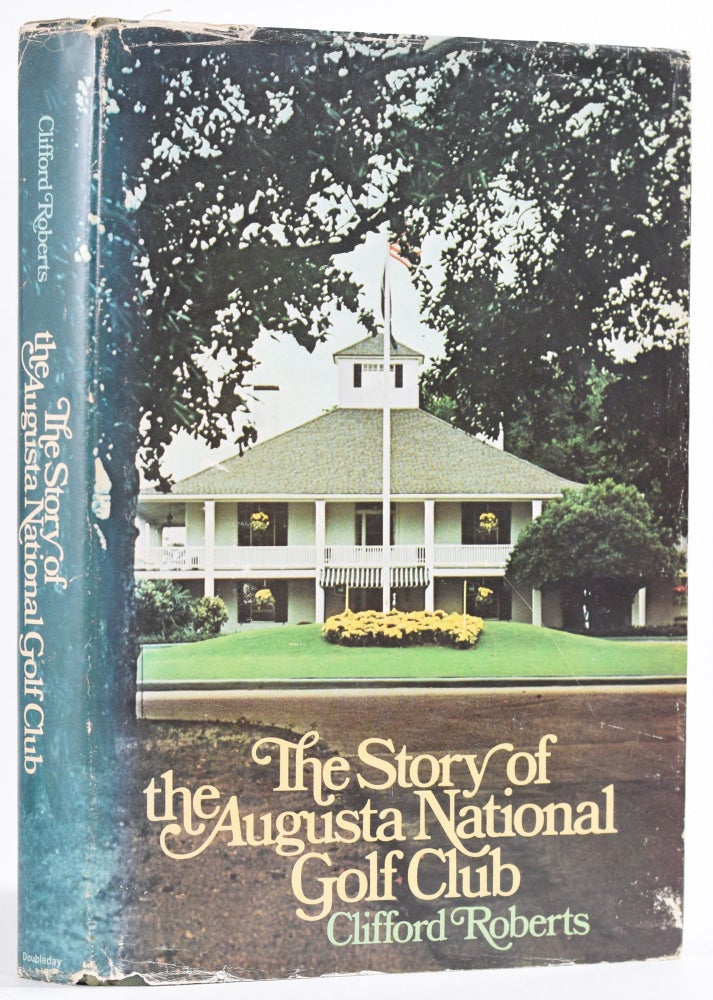 Item #8742 The Story of Augusta National Golf Club. Clifford Roberts.