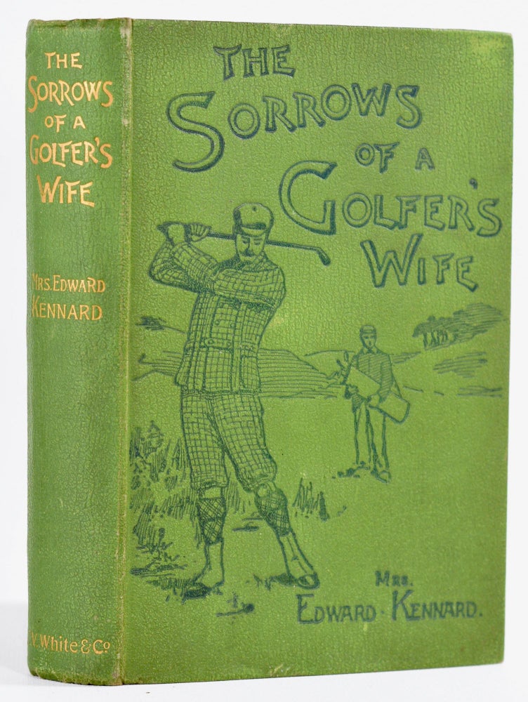 Item #8806 The Sorrows of a Golfers Wife. Edward Mrs Kennard.