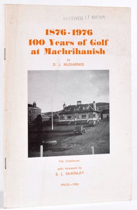 Item #8829 100 Years of Machrihanish 1876-1976. D. J. McDiarmid