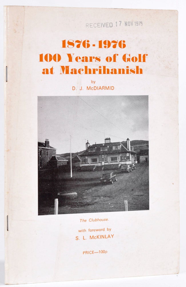 Item #8829 100 Years of Machrihanish 1876-1976. D. J. McDiarmid.