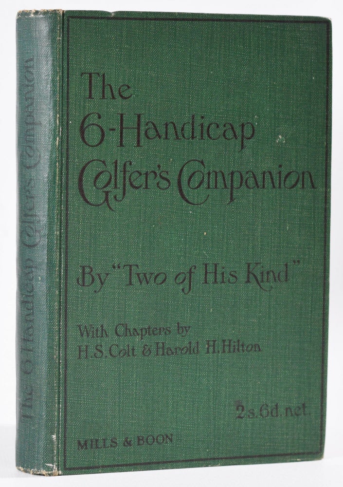Item #8847 The 6-Handicap Golfers Companion; Chapters by H.S. Colt and H.H. Hilton. Two of His Kind, G D. Fox.