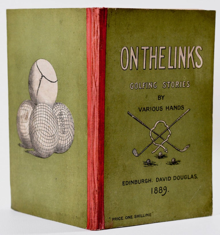 Item #8850 On the Links:; being golfing stories bt various hands, with Shakespeare on golf, by a Novice; also with two rhymeson golf by Andrew Lang. William Angus Knight.