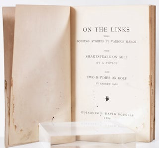 On the Links:; being golfing stories bt various hands, with Shakespeare on golf, by a Novice; also with two rhymeson golf by Andrew Lang