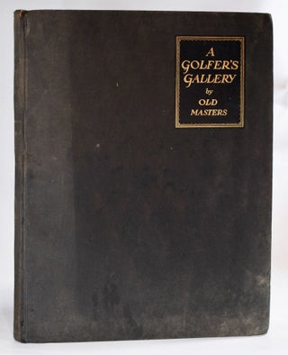 Item #8857 A Golfer's Gallery by Old Masters. Bernard Darwin
