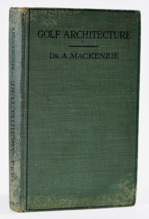 Item #8862 Golf Architecture: Economy in Course Construction and GreenKeeping. Alister J. Mackenzie