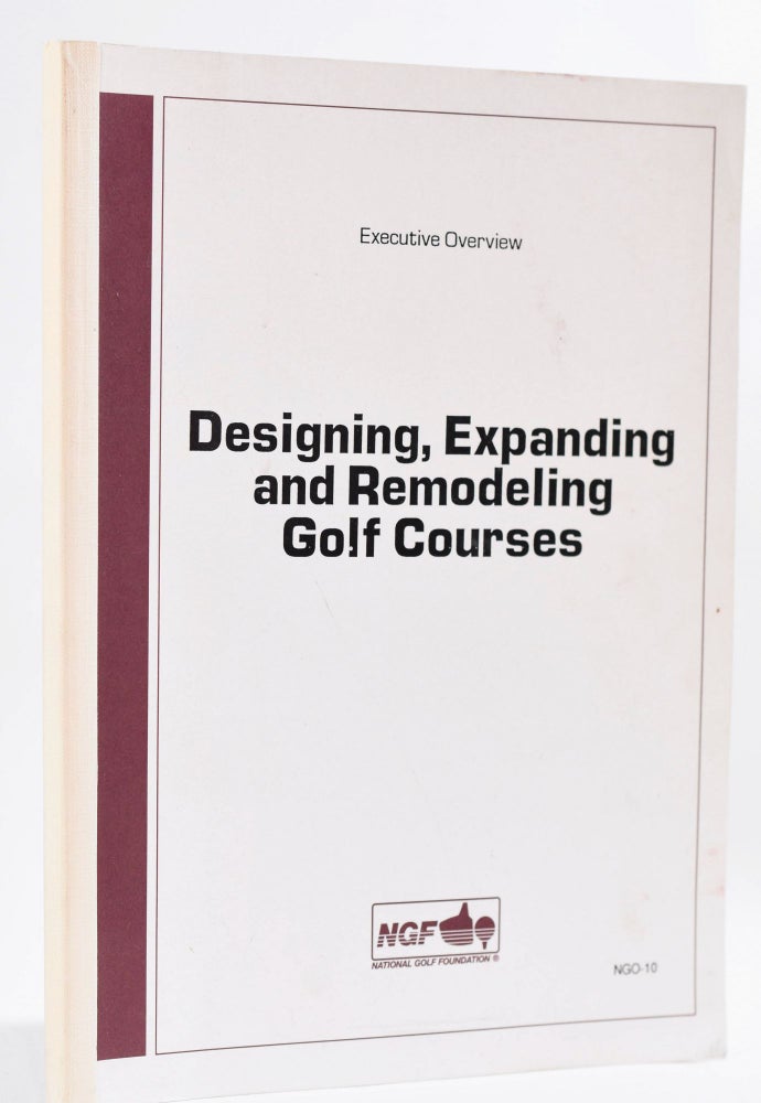 Item #8887 Designing, Expanding and Renovating Golf Courses. National Golf Foundation.