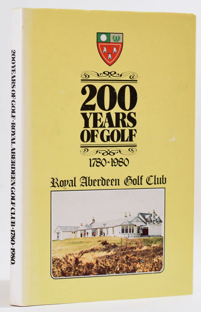 Item #8894 200 Years of Golf, 1780-1980, Royal Aberdeen Golf Club. James A. G. Mearns.