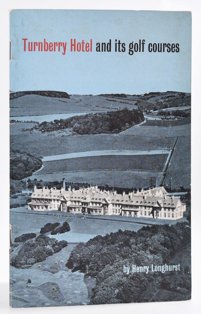 Item #8898 Turnberry Hotel and Its Golf Courses. Henry Longhurst.
