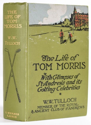 Item #8996 The Life of Tom Morris, with glimpses of St Andrews and its golfing celebrities....