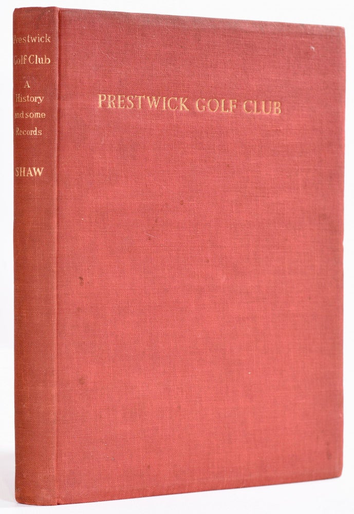Item #9000 Prestwick Golf Club, A History and Some Records. James E. Shaw.