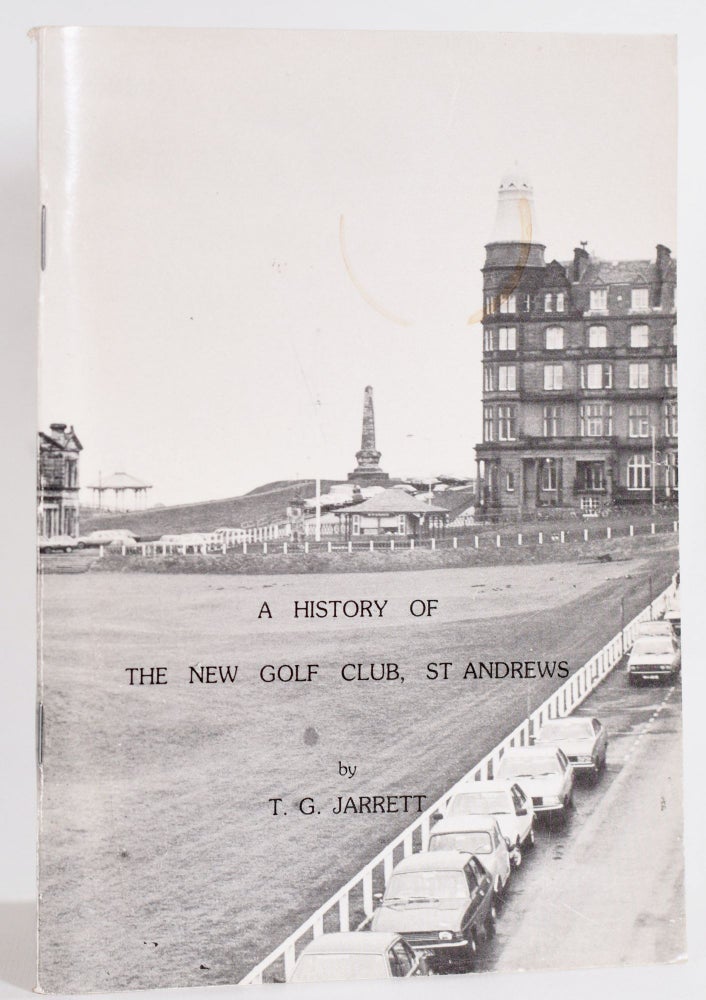Item #9050 A History of the New Golf Club, St. Andrews. Tom G. Jarrett.