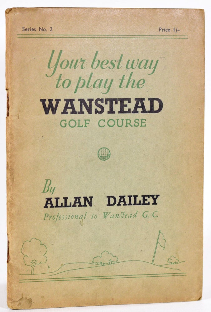 Item #9058 Your Best Way to Play the Wanstead Golf Course. Allan Dailey.