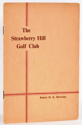 Item #9062 The Strawberry Hill Golf Club. Handbook, Robert H. K. Browning