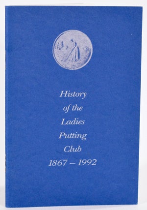 Item #9086 History of the Ladies Putting Club 1867-1992. Marjorie May Moncrieff