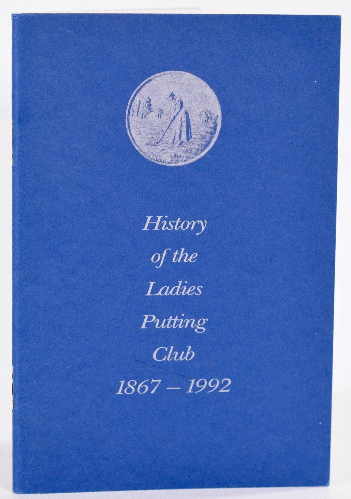 Item #9086 History of the Ladies Putting Club 1867-1992. Marjorie May Moncrieff.